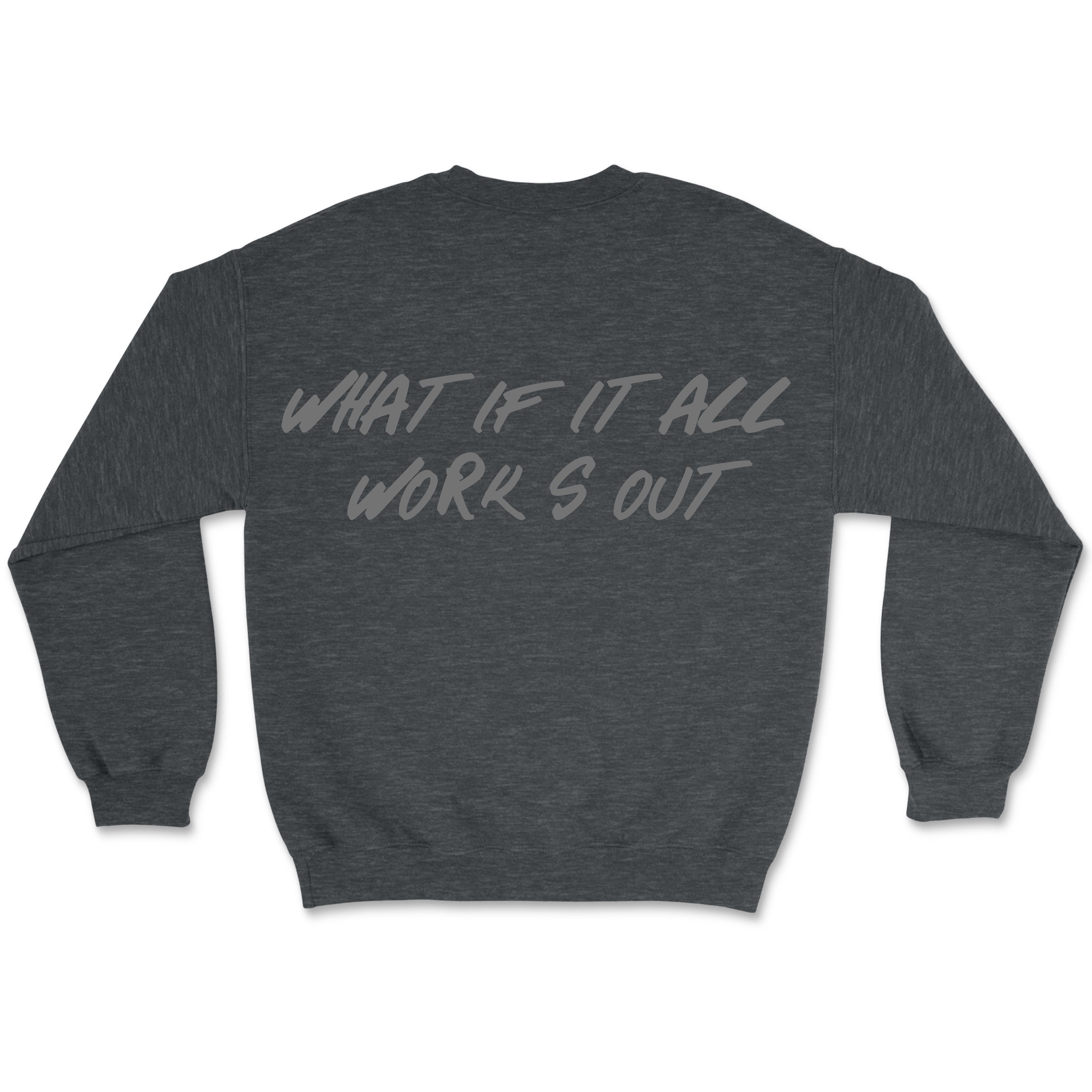 Dark heather sweatshirt featuring oversized “What If It All Works Out” typography on the back